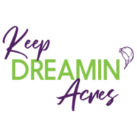Keep Dreamin Acres