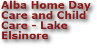 Alba Home DayCare and ChildCare - Lake Elsinore