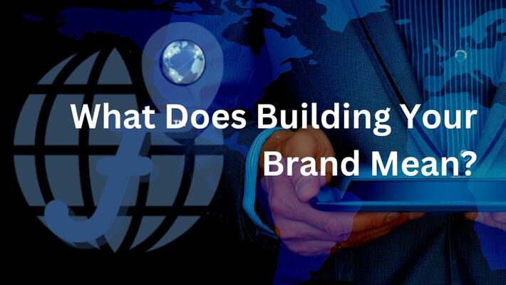 What does Building your brand mean?